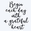 begin each day with a greatful heart
