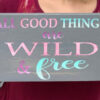 all good things are wild and free