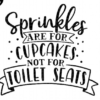 sprinkles are for cupcakes